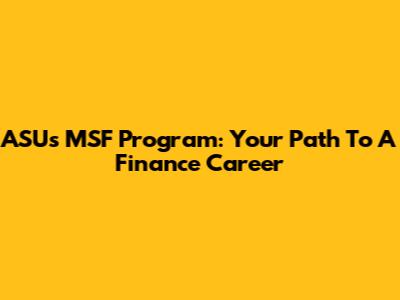 ASU's MSF Program: Your Path To A Finance Career
