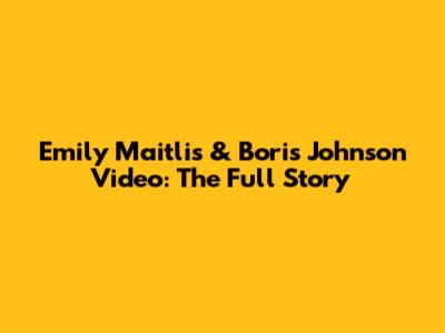 Emily Maitlis & Boris Johnson Video: The Full Story