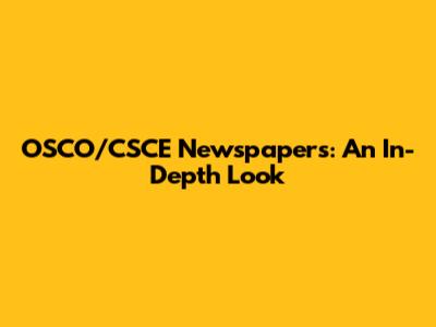 OSCO/CSCE Newspapers: An In-Depth Look