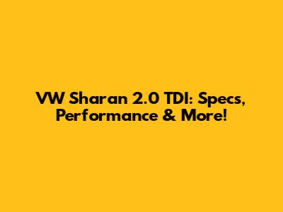 VW Sharan 2.0 TDI: Specs, Performance & More!